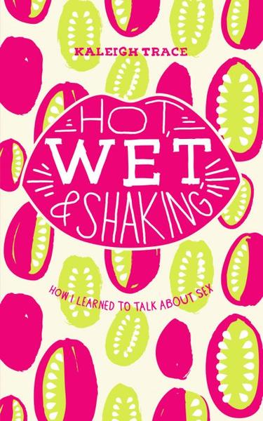 Hot Wet & Shaking / Kaleigh Trace