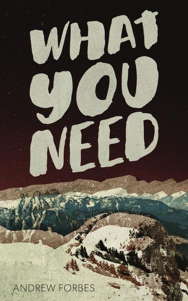 What You Need / Andrew Forbes